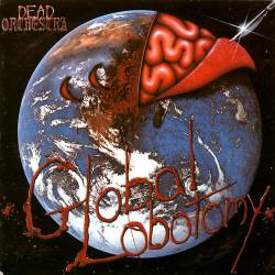 Dead Orchestra : Global Lobotomy